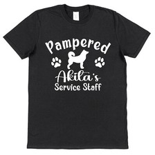 Pampered Akita's Service Staff T-Shirt - Funny Gift for Dog Owners Unisex