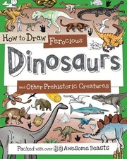 How to Draw Ferocious Dinosaurs and Other Prehistoric Creatures: A Drawing B...