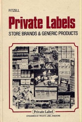 PRIVATE LABELS: STORE BRANDS & GENERIC PRODUCTS By Philip B. Fitzell - Hardcover
