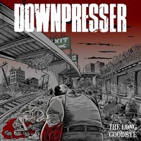 Downpresser / The Long Goodbye