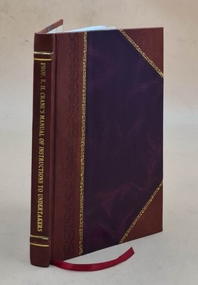 Prof. E. H. Crane'S Manual Of Instructions To Under Takers, With [Leather Bound]