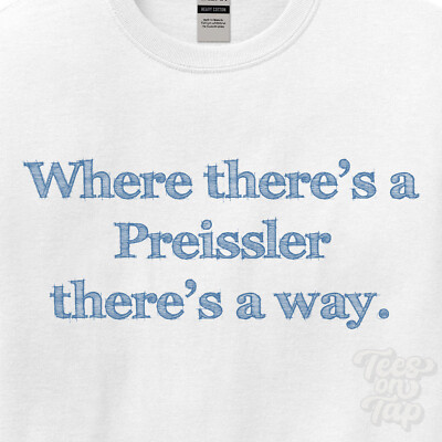 WHERE... PREISSLER THERE'S A WAY - WHITE T-SHIRT mens/womens name gift idea