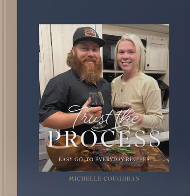 Trust the PROCESS - a Hardcover Cookbook by Michelle Coughran