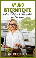 Jennifer MéNdez | Ayuno Intermitente Para Mujeres Mayores De 50 AñOs | Buch