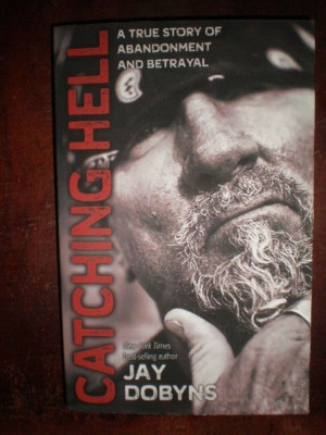 Catching Hell : A True Story of Abandonment and Betrayal by Jay Dobyns (2018,...