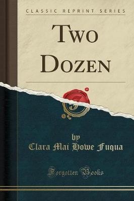 Two Dozen Classic Reprint, Clara Mai Howe Fuqua,
