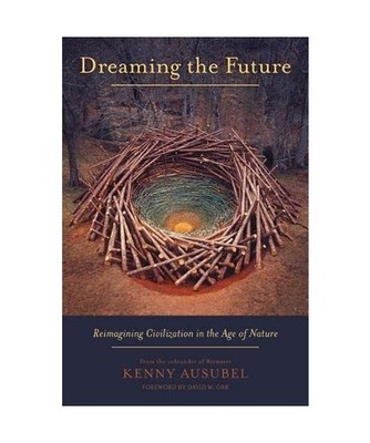 Dreaming the Future: Reimagining Civilization in the Age of Nature, Kenny Ausube