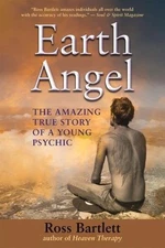 EARTH ANGEL: THE AMAZING TRUE STORY OF A YOUNG PSYCHIC By Ross Bartlett **NEW**