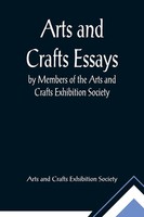 Arts And Crafts Exhibition Society | Arts And Crafts Essays; By Members Of...