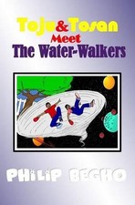 Toju & Tosan Meet the Water-Walkers: Bible Land Series by Philip Begho (English)