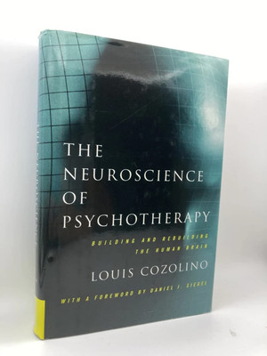 The Neuroscience of Psychotherapy: Building and Rebuilding the Human Brain (...