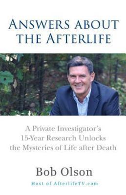 Answers about the Afterlife: A Private Investigator's 15-Year Research...