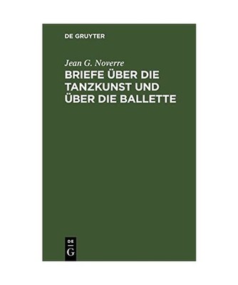 Briefe über die Tanzkunst und über die Ballette, Noverre, Jean G.