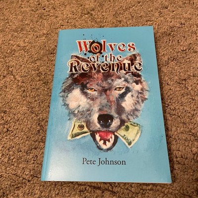 Wolves of the Revenue Pete Johnson 2008 Fiction Tax Revolt Xlibris Softcover
