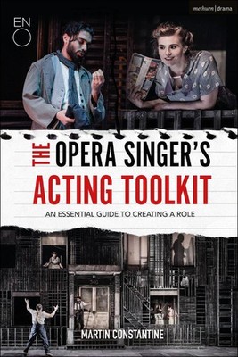 The Opera Singer's Acting Toolkit: An Essential Guide to Creating A Role by Mart