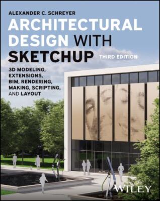 Architectural Design With Sketchup : 3d Modeling, Extensions, Bim, Rendering,...