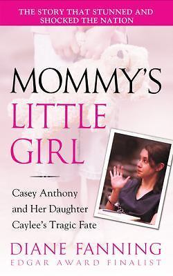 Mommy's Little Girl: Casey Anthony and Her Daughter Caylee's Tragic Fate