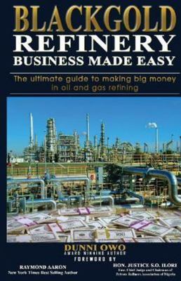 Black Gold Refinery Business Made Easy: The Ultimate Guide To Making Big...