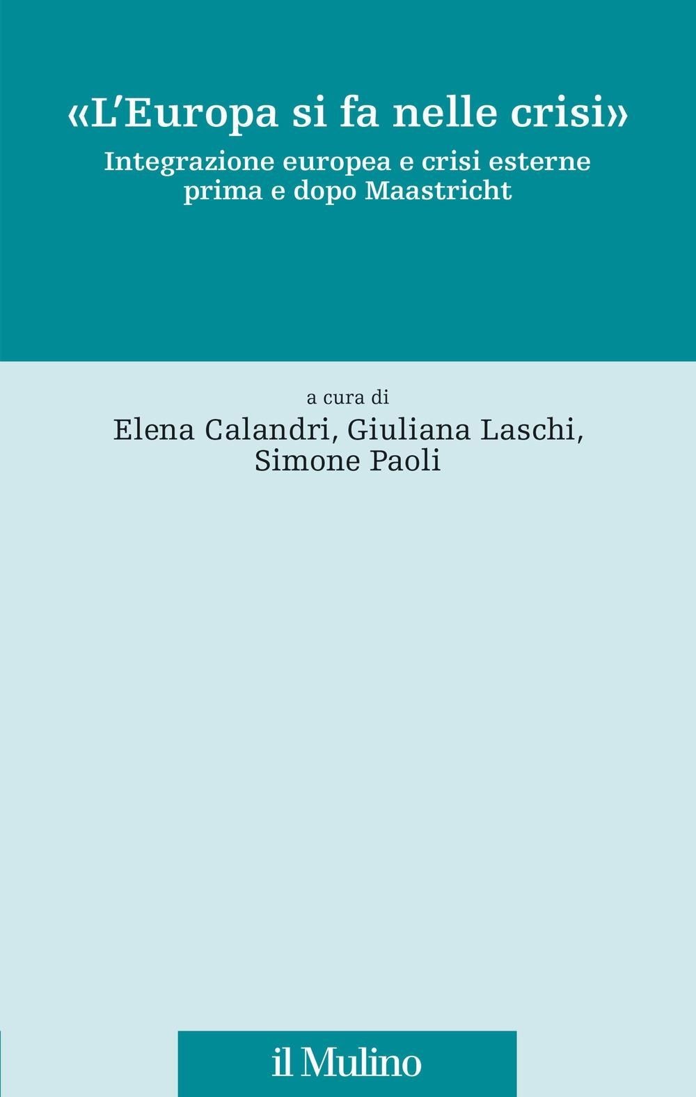 Libri Europa Si Fa Nelle Crisi. Integrazione Europea E Crisi Esterne Prima E Dop - Immagine 2