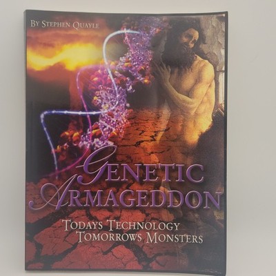 Genetic Armageddon: Today's Technology, Tomorrow's Monsters by Stephen Quayle