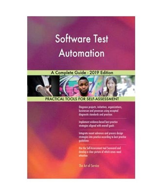 Software Test Automation A Complete Guide - 2019 Edition, Gerardus Blokdyk