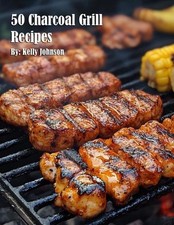50 Charcoal Grill Recipes by Kelly Johnson Paperback Book