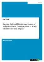 Shaping Cultural Identity And Values Of Malaysian Youth Through Anime. A Study O