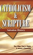 Catholicism and Scripture : Salvation History Paul Hayes James Dr