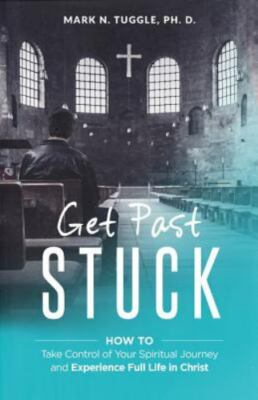 Get Past Stuck: How to Take Control of Your Spiritual Journey and Experience...