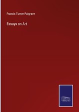 Francis Turner Palgrave | Essays on Art | Buc...