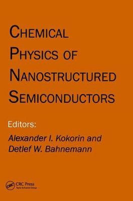 Chemical Physics of Nanostructured Semiconductors by A.I. Kokorin (English) Hard
