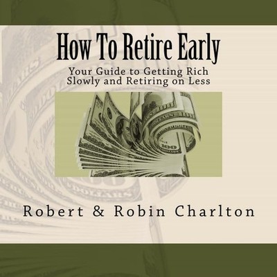 How To Retire Early: Your Guide to ..., Charlton, Robin