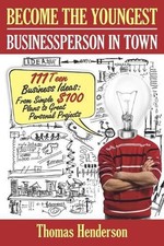 Become the Youngest Businessperson in Town: 111 Teen Business Ideas: From Simple