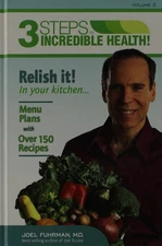 3 Steps to Incredible Health: Vol. 2 Relish it in your kitchen by Joel Fuhrm...
