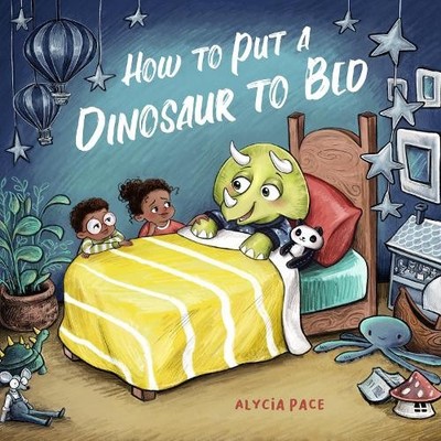 Alycia Pace How to Put a Dinosaur to Bed (Kartonbuch) Teach Your Dino
