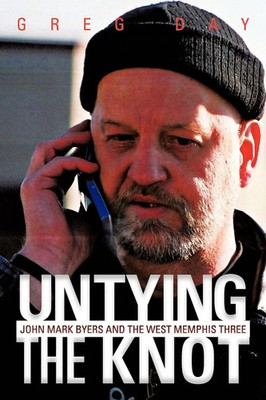 Untying the Knot John Mark Byers and the West Memphis Three Greg Day Taschenbuch