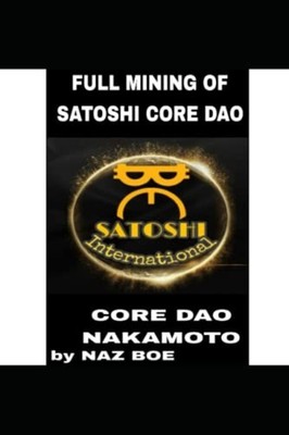 Full Mining of Satoshi Core DAO Satoshi Nakamoto -  NEW NAZ. BOE 2023-01-11