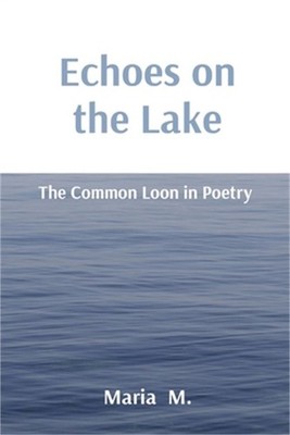 Echoes on the Lake: The Common Loon in Poetry (Paperback or Softback)