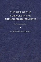 The Idea of The Sciences In The French Enlightenment | A Reinterpretation | Buch
