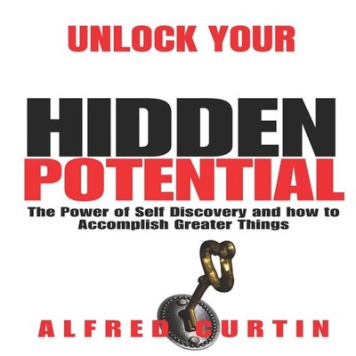 UNLOCK YOUR HIDDEN POTENTIAL The Power of Self Discovery and how