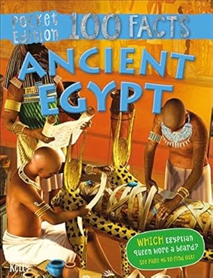 100 Facts Ancient Egypt Pocket Edition � Bitesized Facts & Awesome Images to Sup