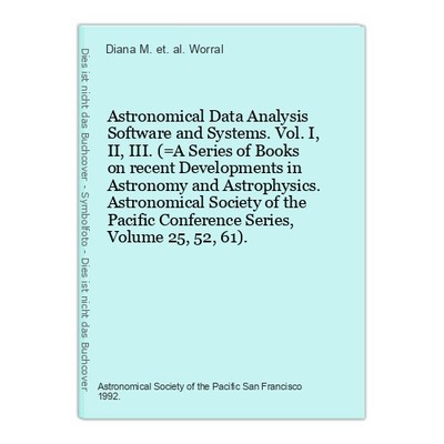 Astronomical Data Analysis Software and Systems. Vol. I, II, III.  (=A Series of