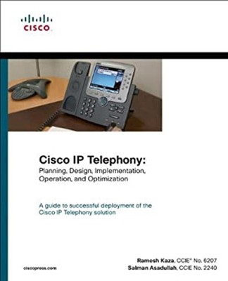 Cisco IP Telephony : Planning, Design, Implementation, Operation,