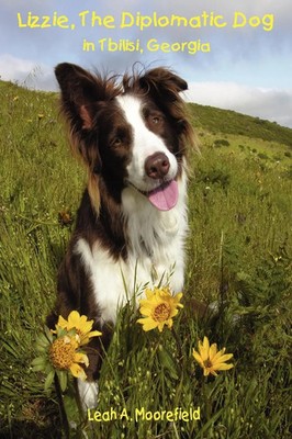 Lizzie, The Diplomatic Dog in Tbilisi, Georgia Leah Moorefield Taschenbuch 2007