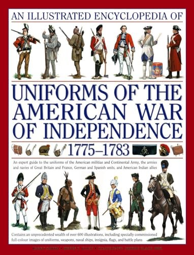 An Illustrated Encyclopedia of Uniforms from 1775-1783 The Ameri