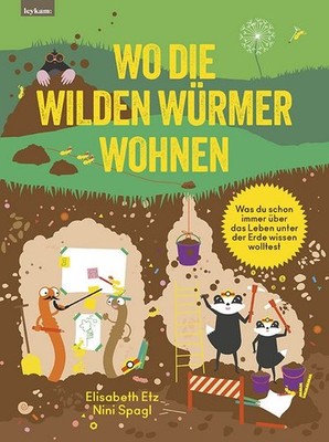 Wo die wilden Würmer wohnen - Was du schon immer über das Leben unter der Erd...