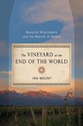 The Vineyard at the End of the World: Maverick Winemakers and the Rebirth of Ma