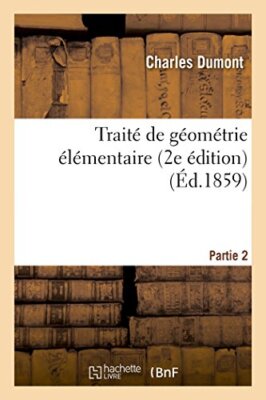 Traite de geometrie elementaire, 2e edition. Partie 2                          