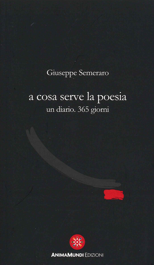 A COSA SERVE LA POESIA. UN DIARIO. 365 GIORNI SEMERARO GIUSEPPE