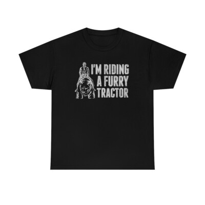 I'm Riding A Furry Tractor Funny Movie Quote T-Shirt